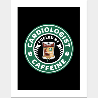 Cardiologist Fueled By Caffeine Posters and Art